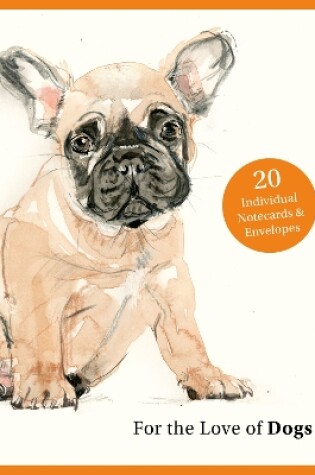 Cover of For the Love of Dogs: 20 Individual Notecards and Envelopes