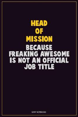 Book cover for Head of Mission, Because Freaking Awesome Is Not An Official Job Title