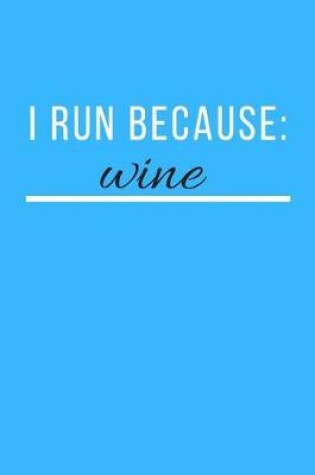Cover of I Run Because Wine Journal