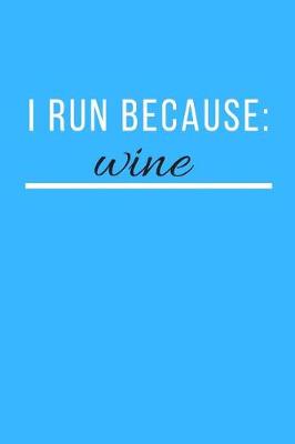 Book cover for I Run Because Wine Journal