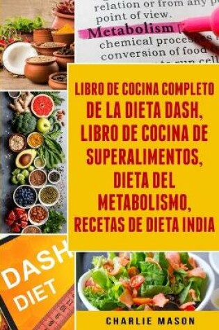 Cover of Libro de cocina completo de la dieta Dash, Libro de Cocina de Superalimentos, Dieta del Metabolismo, Recetas de dieta india