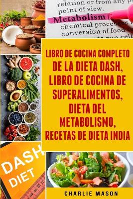 Book cover for Libro de cocina completo de la dieta Dash, Libro de Cocina de Superalimentos, Dieta del Metabolismo, Recetas de dieta india