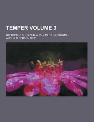 Book cover for Temper; Or, Domestic Scenes, a Tale in Three Volumes Volume 3