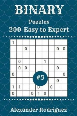 Cover of Binary Puzzles - 200 Easy to Expert 9x9 vol. 5