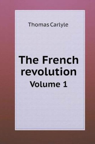 Cover of The French revolution Volume 1