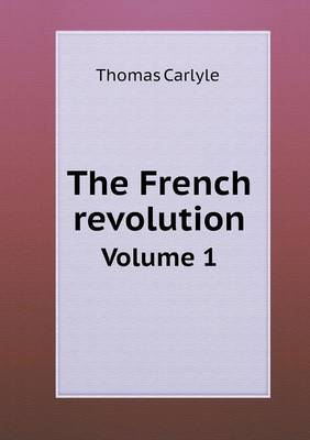 Book cover for The French revolution Volume 1