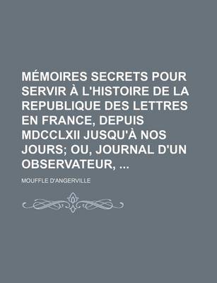 Book cover for Memoires Secrets Pour Servir A L'Histoire de La Republique Des Lettres En France, Depuis MDCCLXII Jusqu'a Nos Jours (29); Ou, Journal D'Un Observateur