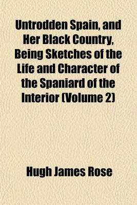 Book cover for Untrodden Spain, and Her Black Country, Being Sketches of the Life and Character of the Spaniard of the Interior (Volume 2)