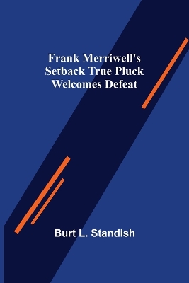 Book cover for Frank Merriwell's Setback True Pluck Welcomes Defeat
