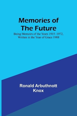 Book cover for Memories of the Future; Being Memoirs of the Years 1915‒1972, Written in the Year of Grace 1988