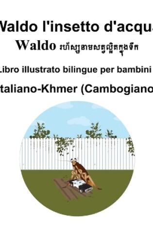 Cover of Italiano-Khmer (Cambogiano) Waldo l'insetto d'acqua Libro illustrato bilingue per bambini