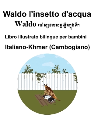 Book cover for Italiano-Khmer (Cambogiano) Waldo l'insetto d'acqua Libro illustrato bilingue per bambini