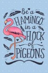Book cover for Be a flamingo in a flock of pigeons