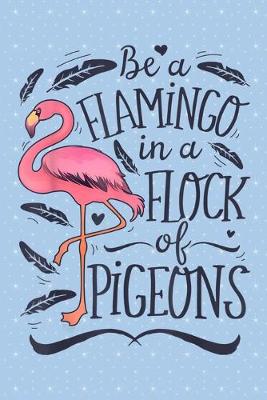 Cover of Be a flamingo in a flock of pigeons