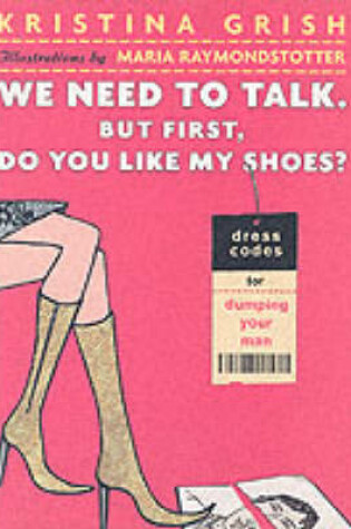 Cover of We Need to Talk, but First, Do You Like My Shoes?