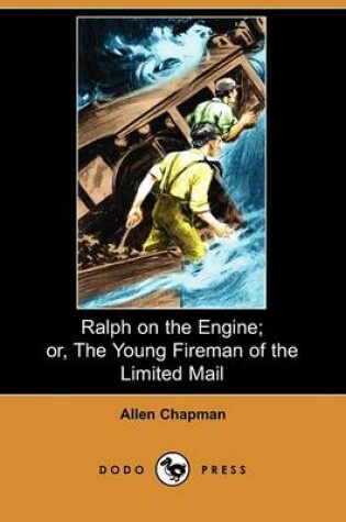 Cover of Ralph on the Engine; Or, the Young Fireman of the Limited Mail (Dodo Press)