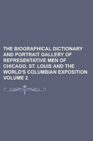 Cover of The Biographical Dictionary and Portrait Gallery of Representative Men of Chicago, St. Louis and the World's Columbian Exposition Volume 2