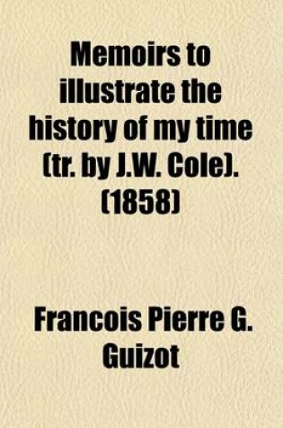 Cover of Memoirs to Illustrate the History of My Time (Tr. by J.W. Cole).