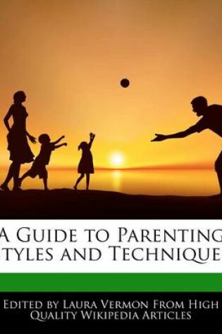 Cover of A Guide to Parenting Styles and Techniques