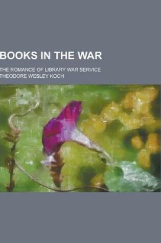 Cover of Books in the War; The Romance of Library War Service