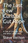 Book cover for The Last Few Curls of Gut Rope