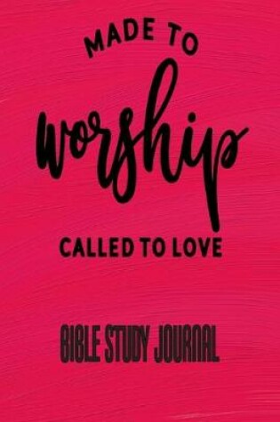 Cover of Made To Worship Called To Love - Bible Study Journal