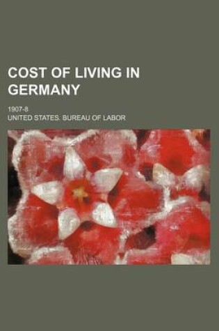 Cover of Cost of Living in Germany; 1907-8