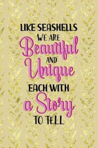 Cover of Like Seashells We Are Beautiful And Unique Each With A Story To Tell