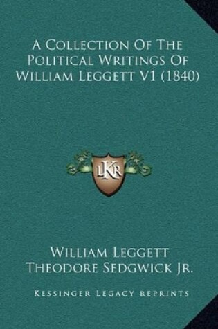 Cover of A Collection of the Political Writings of William Leggett V1 (1840)