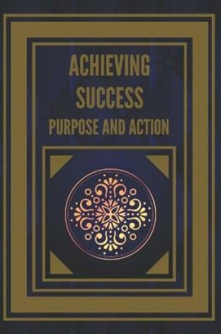 Cover of Achieving Success Purpose and Action