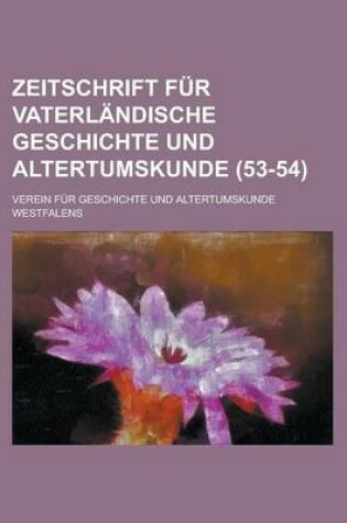 Cover of Zeitschrift Fur Vaterlandische Geschichte Und Altertumskunde (53-54 )