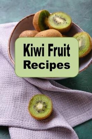 Cover of Kiwi Fruit Recipes