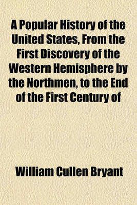 Book cover for A Popular History of the United States, from the First Discovery of the Western Hemisphere by the Northmen, to the End of the First Century of