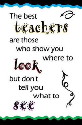 Book cover for The Best Teachers are Those Who Show You Where to Look