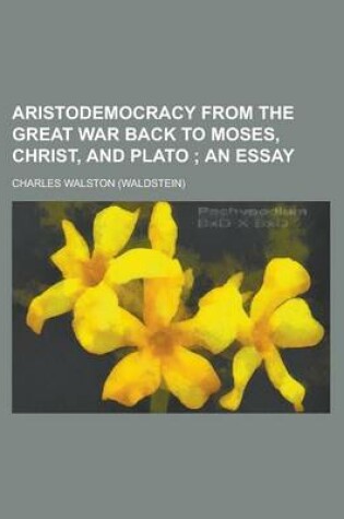 Cover of Aristodemocracy from the Great War Back to Moses, Christ, and Plato