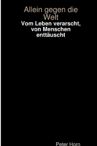 Cover of Vom Leben Verarscht, Von Menschen Enttauscht - Allein Gegen Die Welt