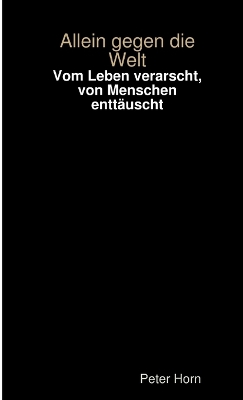 Book cover for Vom Leben Verarscht, Von Menschen Enttauscht - Allein Gegen Die Welt