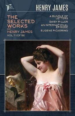 Book cover for The Selected Works of Henry James, Vol. 11 (of 18)