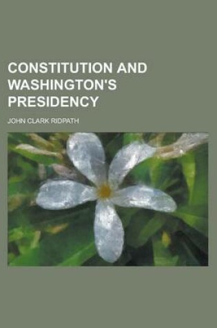 Cover of Constitution and Washington's Presidency