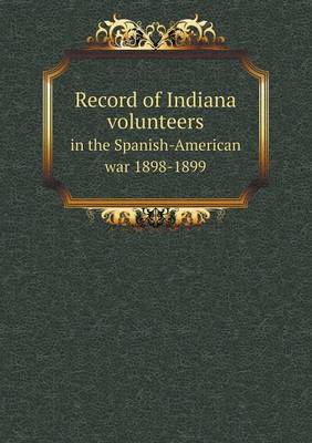 Book cover for Record of Indiana volunteers in the Spanish-American war 1898-1899