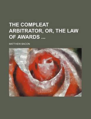 Book cover for The Compleat Arbitrator, Or, the Law of Awards