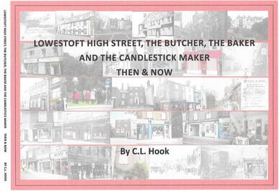 Book cover for Lowestoft High Street, the Butcher, the Baker and the Candlestick Maker. Then & Now