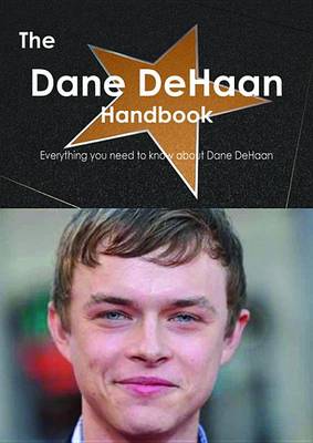 Book cover for The Dane DeHaan Handbook - Everything You Need to Know about Dane DeHaan