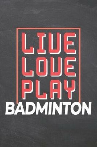 Cover of Live Love Play Badminton