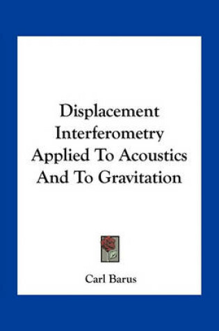 Cover of Displacement Interferometry Applied to Acoustics and to Gravitation