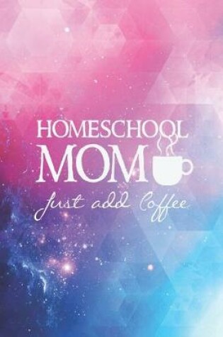 Cover of Homeschool Mom - Just add coffee - Funny Home School Journal