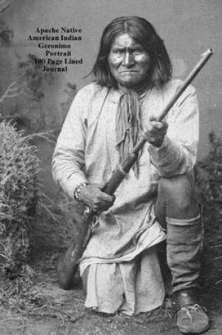 Cover of Apache Native American Indian Geronimo Portrait 100 Page Lined Journal