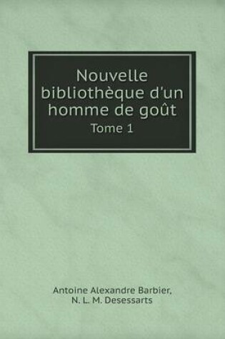 Cover of Nouvelle Bibliotheque D'Un Homme de Gout Tome 1