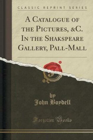 Cover of A Catalogue of the Pictures, &c. in the Shakspeare Gallery, Pall-Mall (Classic Reprint)