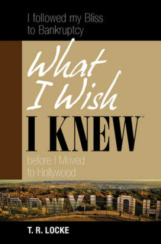 Cover of I Followed My Bliss to Bankruptcy -- What I Wish I Knew Before I Moved to Hollywood